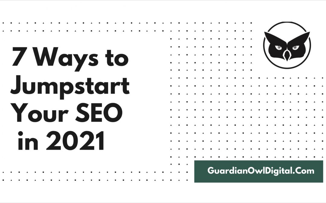 7 Ways to Jumpstart your SEO in 2021