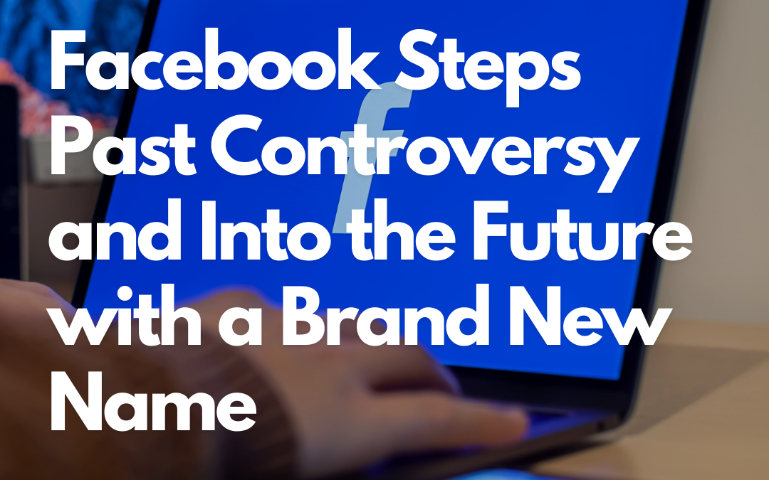Facebook Steps Past Controversy and Into the Future with a Brand New Name Meta